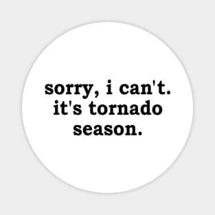 sorry i can't it's tornado season Magnet